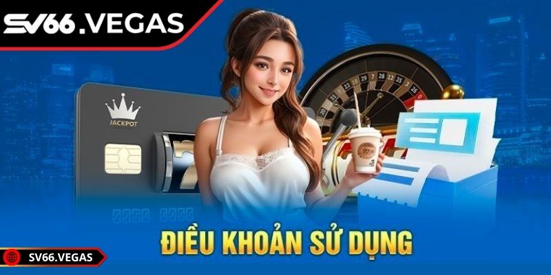 Tìm hiểu về tầm quan trọng của điều khoản sử dụng SV66