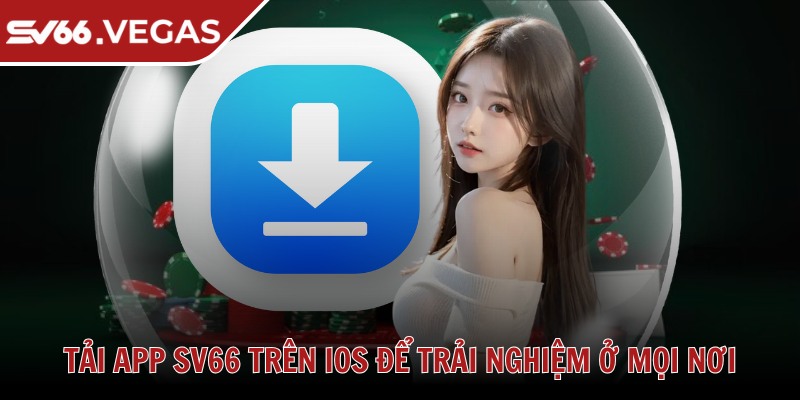 Tải app SV66 trên iOS để trải nghiệm ở mọi nơi