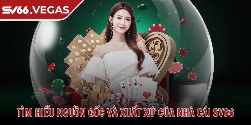 Tìm hiểu nguồn gốc và xuất xứ của nhà cái SV66